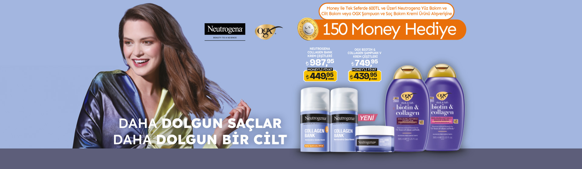 600 TL Neutrogena Yüz Bakım ve Cilt Bakım veya OGX Şampuan ve Saç Bakım Kremi Alışverişine 150 Money