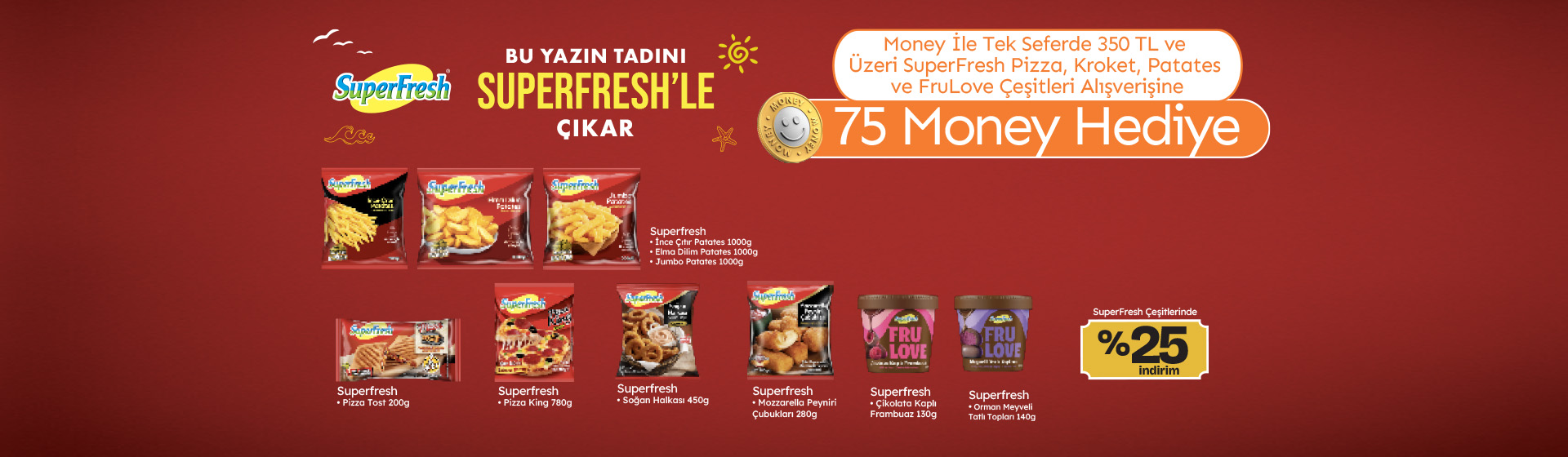 350 TL Superfresh Pizza, Kroket, Patates ve Frulove Alışverişine 75 Money